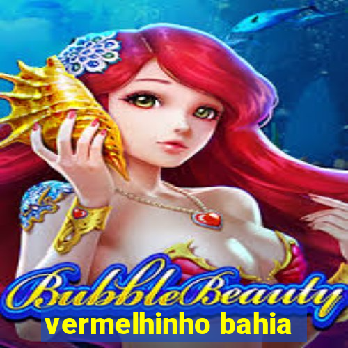 vermelhinho bahia